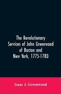 The Revolutionary services of John Greenwood of Boston and New York, 1775-1783