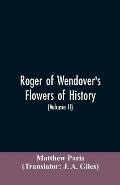 Roger of Wendover's Flowers of history, Comprising the history of England from the descent of the Saxons to A.D. 1235; formerly ascribed to Matthew Pa