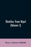 Sketches from Nipal: Historical and Descriptive, with Anecdotes of the Court Life and Wild Sports of the Country in the Time of Maharaja Ja