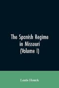 The Spanish regime in Missouri; a collection of papers and documents relating to upper Louisiana principally within the present limits of Missouri dur