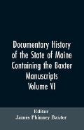 Documentary History of the State of Maine, Containing the Baxter Manuscripts. Volume VI