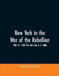 New York in the War of the Rebellion, 1861 to 1865 Five Volumes and Index
