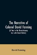 The narrative of Colonel David Fanning (a Tory in the revolutionary war with Great Britain): giving an account of his adventures in North Carolina, fr