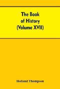 The Book of history: The World's greatest war from the outbreak of the war to the Treaty of Versailles With More Than 1,000 (Volume XVII)