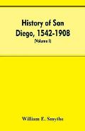 History of San Diego, 1542-1908; an account of the rise and progress of the pioneer settlement on the Pacific coast of the United States (Volume I) Ol