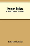 Human Bullets: A Soldier's Story of Port Arthur