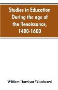 Studies in education during the age of the Renaissance, 1400-1600