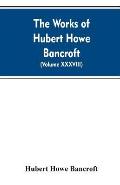 The Works of Hubert Howe Bancroft. Volume XXXVIII. Essays and Miscellany