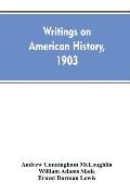 Writings on American history, 1903. A bibliography of books and articles on United States history published during the year 1903, with some memoranda