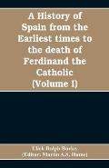 A history of Spain from the earliest times to the death of Ferdinand the Catholic (Volume I)