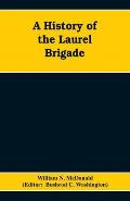A History of the Laurel Brigade: Originally the Ashby Cavalry of the Army of Northern Virginia and Chew's Battery