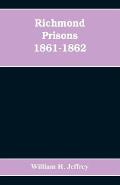 Richmond prisons 1861-1862: compiled from the original records kept by the Confederate government, journals kept by Union prisoners of war, togeth