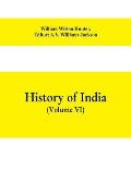 History of India (Volume VI) From the first European Settlements to the founding of the English East India Company