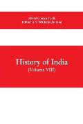 History of India (Volume VIII) From the Close of the Seventeenth Century to the Present Time