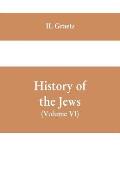 History of the Jews, (Volume VI) Containing a Memoir of the Author by Dr. Philip Bloch, a Chronological Table of Jewish History, an Index to the Whole