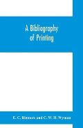 A bibliography of printing: with notes and illustrations