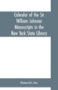 Calendar of the Sir William Johnson manuscripts in the New York state library
