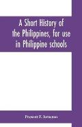 A short history of the Philippines, for use in Philippine schools