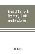 History of the 124th Regiment, Illinois Infantry Volunteers: otherwise known as the Hundred and Two Dozen, from August, 1862 to August, 1865