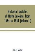 Historical sketches of North Carolina, from 1584 to 1851 (Volume I)