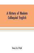 A history of modern colloquial English