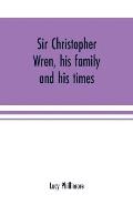 Sir Christopher Wren, his family and his times: With original letters and a discourse on architecture hitherto unpublished. 1585-1723