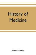 History of medicine; a brief outline of medical history from the earliest historic period with an extended account of the various sects of physicians