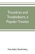 Trouv?res and troubadours, a popular treatise