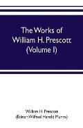 The works of William H. Prescott (Volume I): History of the Conquest of Mexico