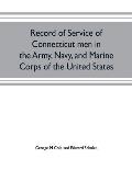 Record of service of Connecticut men in the Army, Navy, and Marine Corps of the United States; in the Spanish-Americn War, Phillippine insurrection an