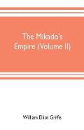 The mikado's empire (Volume II): Book II. - Personal Experiences. Observations, And Studies in Japan, 1870-1874 Book III.-Supplementary Chapters, Incl