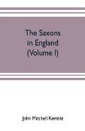 The Saxons in England. A history of the English commonwealth till the period of the Norman conquest (Volume I)