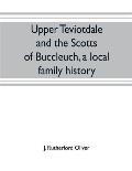 Upper Teviotdale and the Scotts of Buccleuch, a local family history