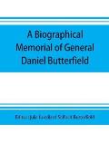 A biographical memorial of General Daniel Butterfield