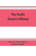 The pacific ocean in history; papers and addresses presented at the Panama-Pacific historical congress, held at San Francisco, Berkeley and Palo Alto,