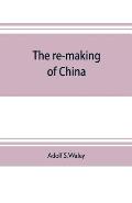 The re-making of China