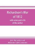 Richardson's War of 1812; with notes and a life of the author