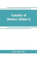 Curiosities of literature (Volume I)