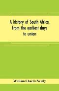 A history of South Africa, from the earliest days to union