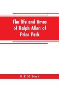 The life and times of Ralph Allen of Prior Park, Bath, introduced by a short account of Lyncombe and Widcombe, with notices of his contemporaries, inc