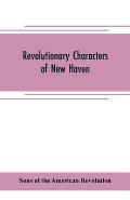 Revolutionary characters of New Haven: the subject of addresses and papers delivered before the General David Humphreys branch, no. 1, Connecticut soc