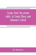 Scraps from the prison table, at Camp Chase and Johnson's Island