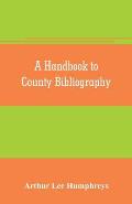 A handbook to county bibliography, being a bibliography of bibliographies relating to the counties and towns of Great Britain and Ireland