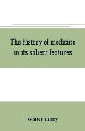 The history of medicine in its salient features