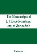 The manuscripts of J. J. Hope Johnstone, esq. of Annandale