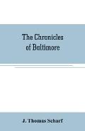 The chronicles of Baltimore: being a complete history of Baltimore town and Baltimore city from the earliest period to the present time