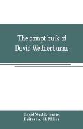The compt buik of David Wedderburne, merchant of Dundee, 1587-1630. Together with the Shipping lists of Dundee, 1580-1618