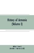 History of Armenia (Volume I): From B. C. 2247 to the Year of Christ 1780, or 1229 of the Armenian Era