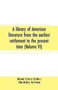 A library of American literature from the earliest settlement to the present time (Volume VI)