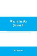 Ohio in the war: her statesmen, her generals, and soldiers (Volume II) The history of her regiments and other military organizations